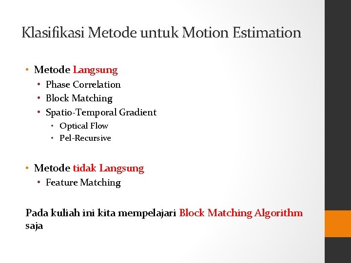 Klasifikasi Metode untuk Motion Estimation • Metode Langsung • Phase Correlation • Block Matching