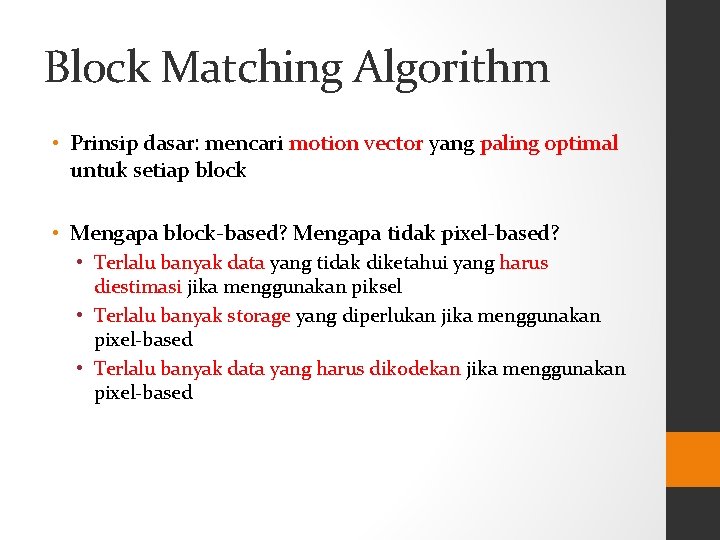 Block Matching Algorithm • Prinsip dasar: mencari motion vector yang paling optimal untuk setiap