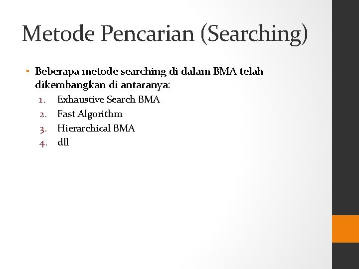 Metode Pencarian (Searching) • Beberapa metode searching di dalam BMA telah dikembangkan di antaranya: