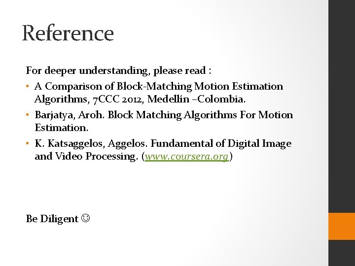 Reference For deeper understanding, please read : • A Comparison of Block-Matching Motion Estimation