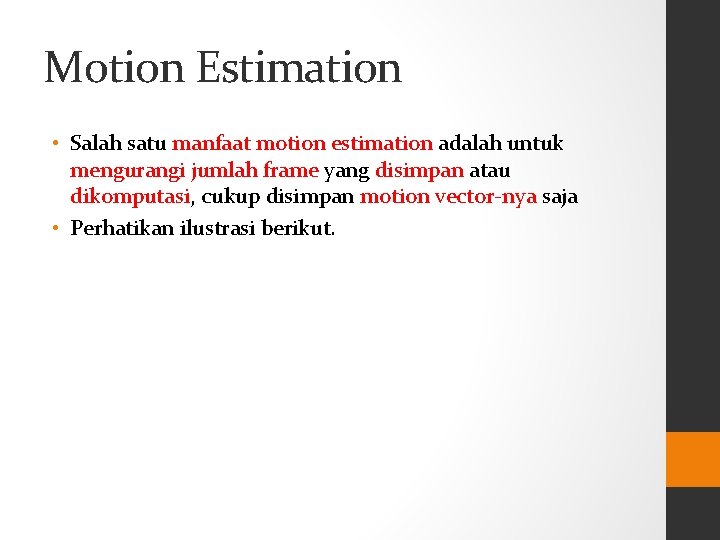 Motion Estimation • Salah satu manfaat motion estimation adalah untuk mengurangi jumlah frame yang