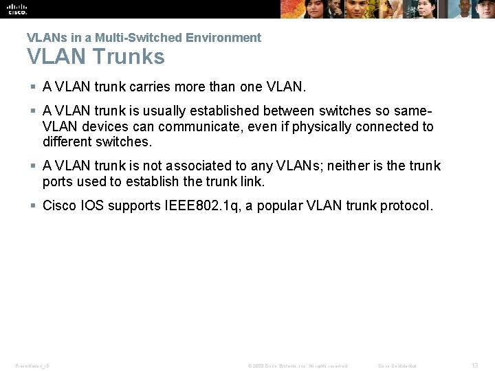VLANs in a Multi-Switched Environment VLAN Trunks § A VLAN trunk carries more than