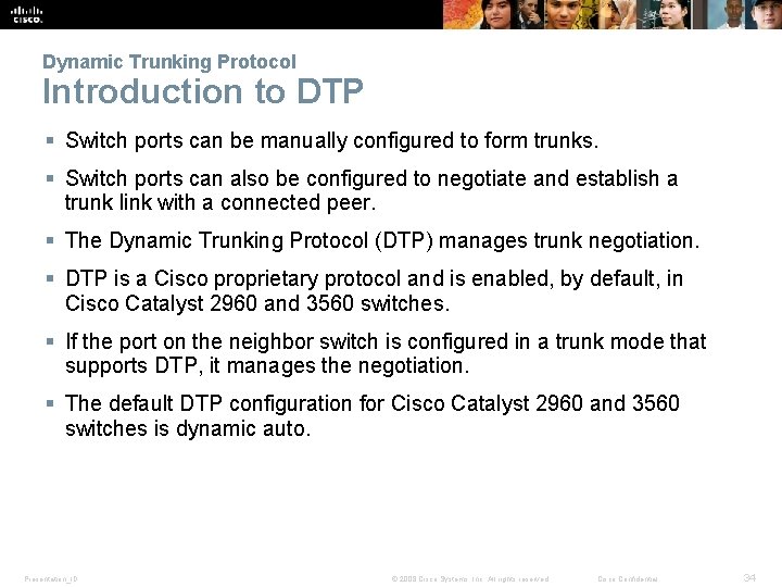 Dynamic Trunking Protocol Introduction to DTP § Switch ports can be manually configured to