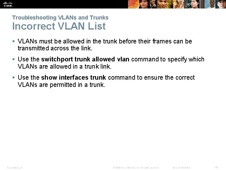 Troubleshooting VLANs and Trunks Incorrect VLAN List § VLANs must be allowed in the