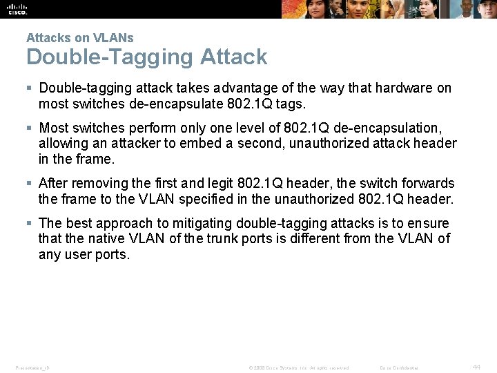 Attacks on VLANs Double-Tagging Attack § Double-tagging attack takes advantage of the way that