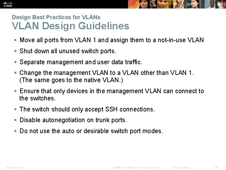 Design Best Practices for VLANs VLAN Design Guidelines § Move all ports from VLAN