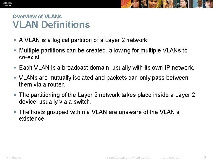 Overview of VLANs VLAN Definitions § A VLAN is a logical partition of a