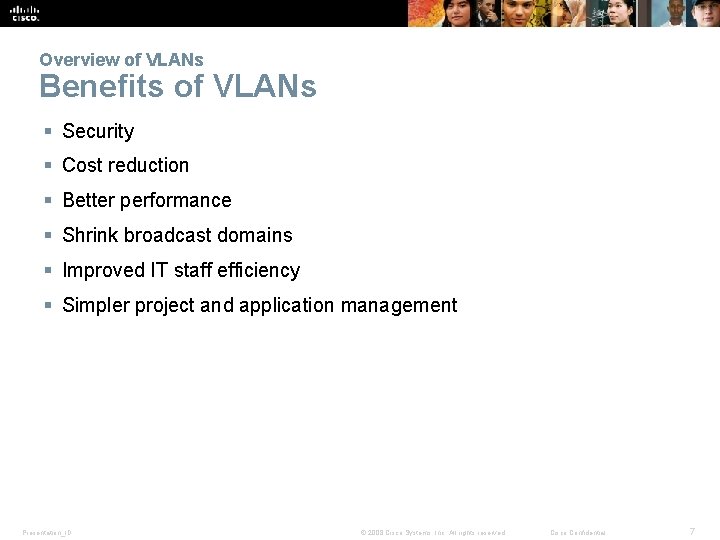 Overview of VLANs Benefits of VLANs § Security § Cost reduction § Better performance