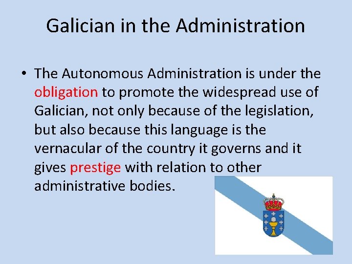 Galician in the Administration • The Autonomous Administration is under the obligation to promote