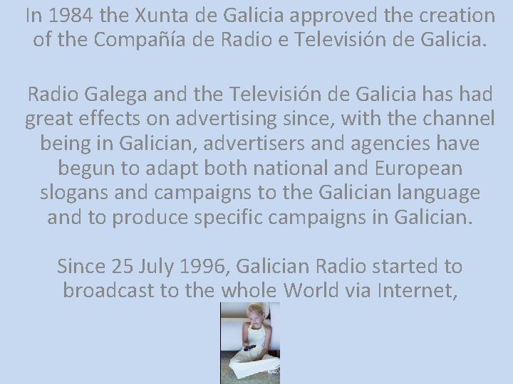 In 1984 the Xunta de Galicia approved the creation of the Compañía de Radio