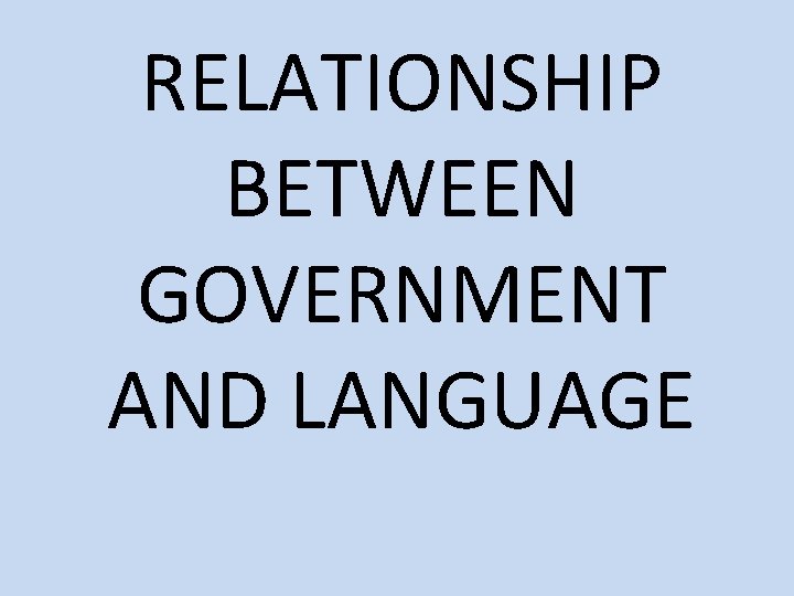 RELATIONSHIP BETWEEN GOVERNMENT AND LANGUAGE 