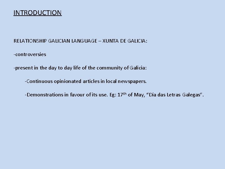 INTRODUCTION RELATIONSHIP GALICIAN LANGUAGE – XUNTA DE GALICIA: -controversies -present in the day to