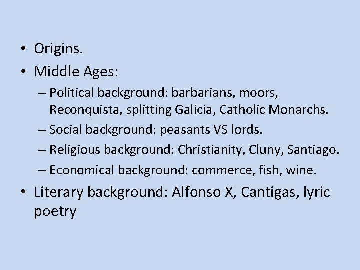  • Origins. • Middle Ages: – Political background: barbarians, moors, Reconquista, splitting Galicia,