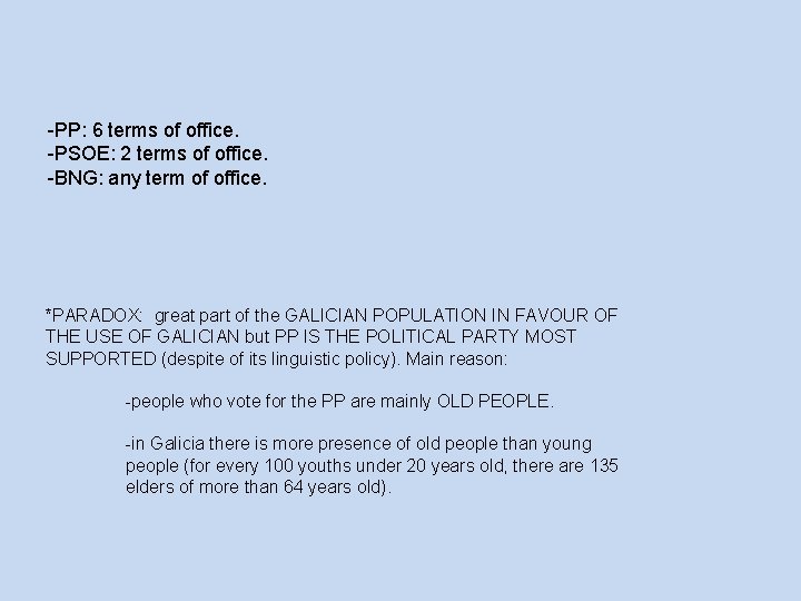 -PP: 6 terms of office. -PSOE: 2 terms of office. -BNG: any term of