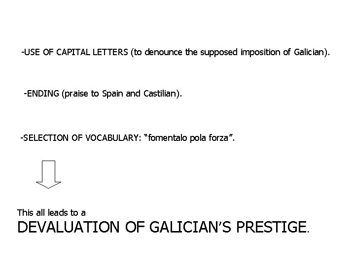 -USE OF CAPITAL LETTERS (to denounce the supposed imposition of Galician). -ENDING (praise to