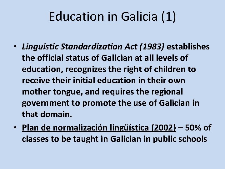 Education in Galicia (1) • Linguistic Standardization Act (1983) establishes the official status of