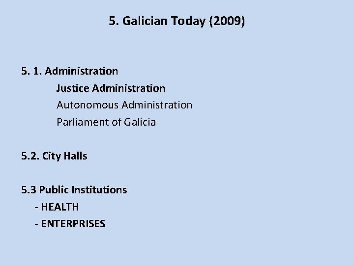 5. Galician Today (2009) 5. 1. Administration Justice Administration Autonomous Administration Parliament of Galicia