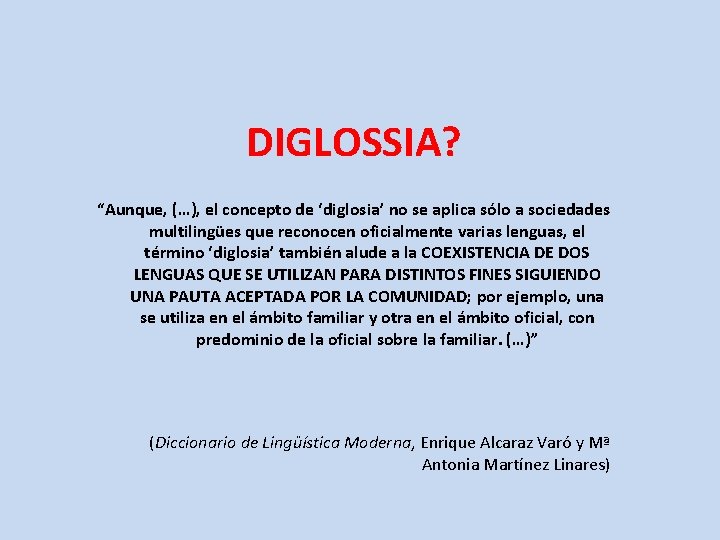 DIGLOSSIA? “Aunque, (…), el concepto de ‘diglosia’ no se aplica sólo a sociedades multilingües