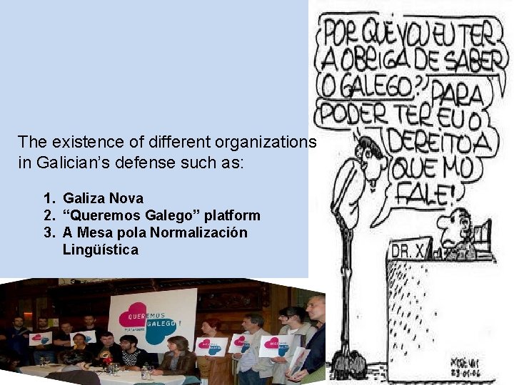 The existence of different organizations in Galician’s defense such as: 1. Galiza Nova 2.