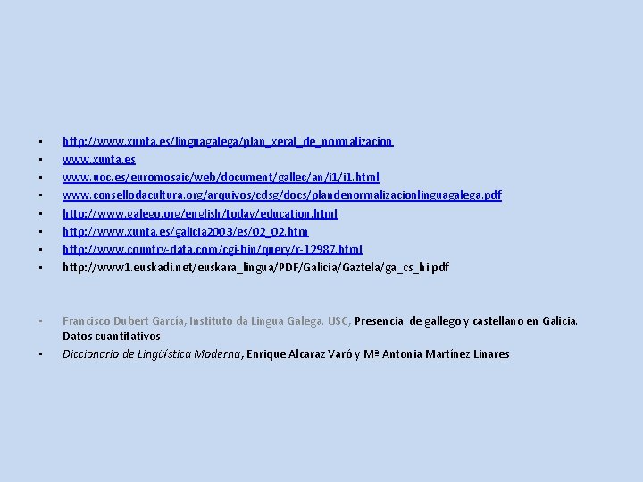  • • http: //www. xunta. es/linguagalega/plan_xeral_de_normalizacion www. xunta. es www. uoc. es/euromosaic/web/document/gallec/an/i 1.