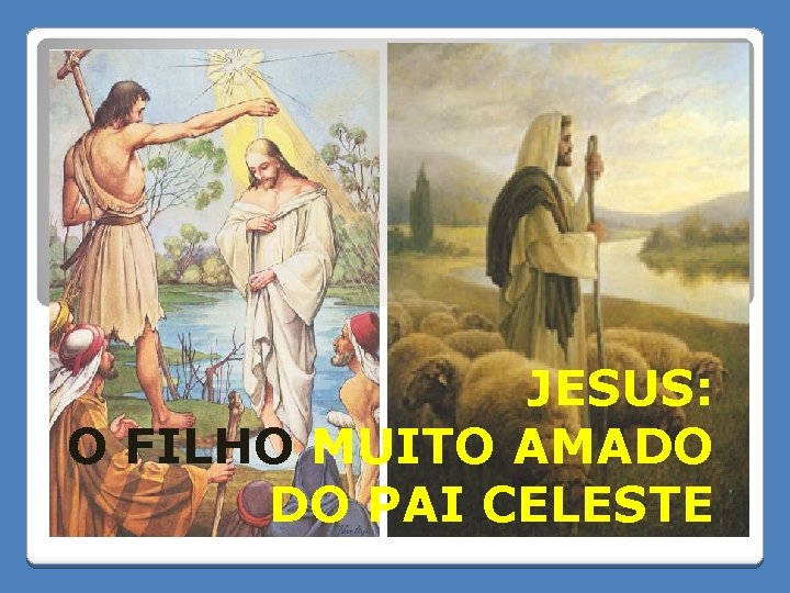JESUS: O FILHO MUITO AMADO DO PAI CELESTE 