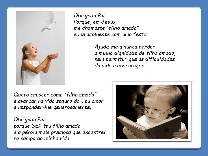 Obrigado Pai Porque, em Jesus, me chamaste “filho amado” e me acolheste com uma