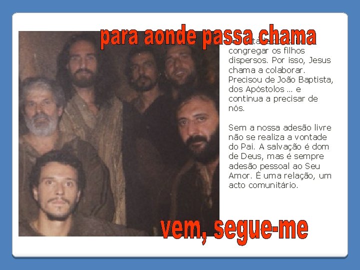 A Vontade do Pai é congregar os filhos dispersos. Por isso, Jesus chama a