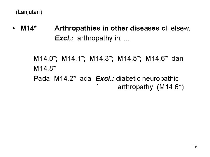 (Lanjutan) • M 14* Arthropathies in other diseases cl. elsew. Excl. : arthropathy in: