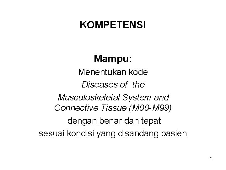 KOMPETENSI Mampu: Menentukan kode Diseases of the Musculoskeletal System and Connective Tissue (M 00