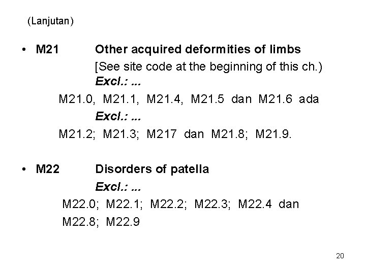 (Lanjutan) • M 21 Other acquired deformities of limbs [See site code at the