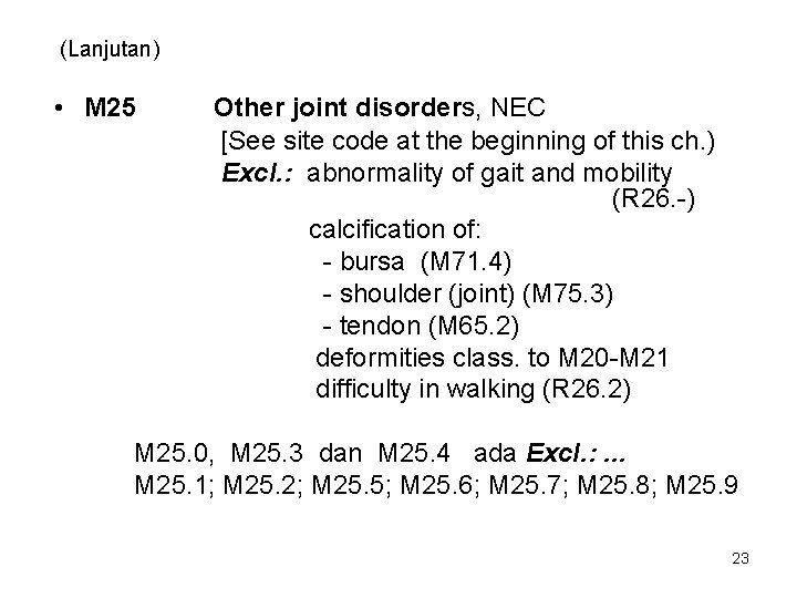(Lanjutan) • M 25 Other joint disorders, NEC [See site code at the beginning