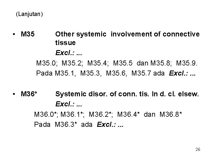 (Lanjutan) • M 35 Other systemic involvement of connective tissue Excl. : . .