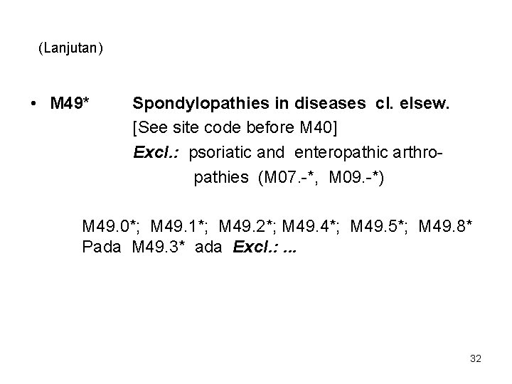 (Lanjutan) • M 49* Spondylopathies in diseases cl. elsew. [See site code before M