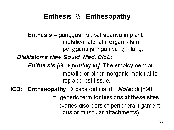 Enthesis & Enthesopathy Enthesis = gangguan akibat adanya implant metalic/material inorganik lain pengganti jaringan