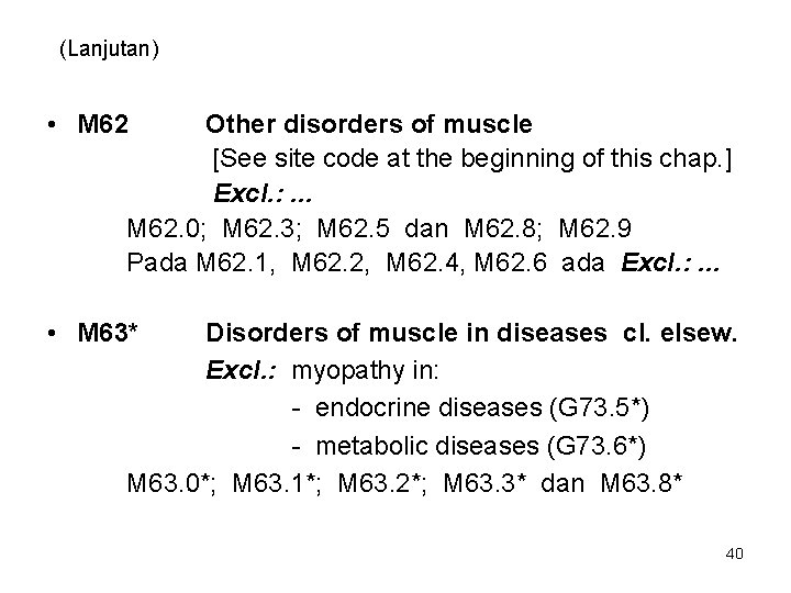 (Lanjutan) • M 62 Other disorders of muscle [See site code at the beginning