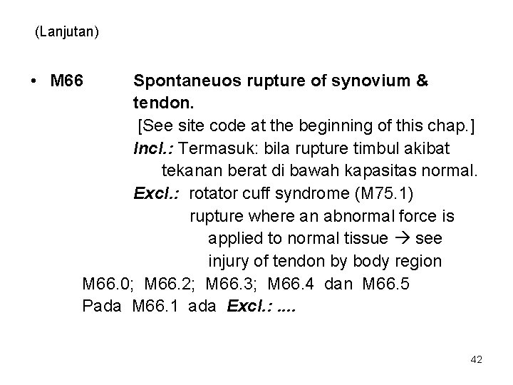 (Lanjutan) • M 66 Spontaneuos rupture of synovium & tendon. [See site code at