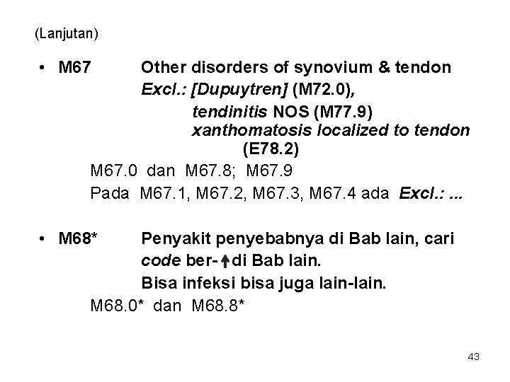 (Lanjutan) • M 67 Other disorders of synovium & tendon Excl. : [Dupuytren] (M