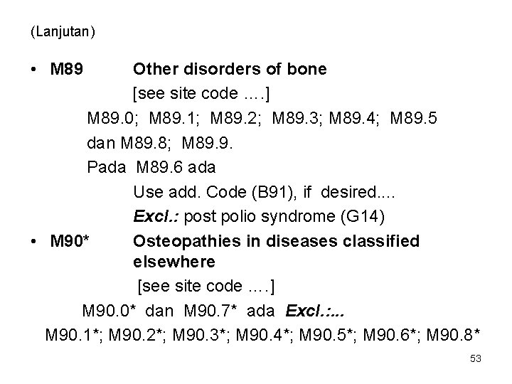 (Lanjutan) • M 89 Other disorders of bone [see site code …. ] M