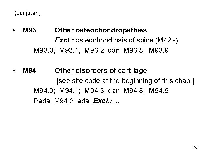 (Lanjutan) • M 93 • M 94 Other osteochondropathies Excl. : osteochondrosis of spine
