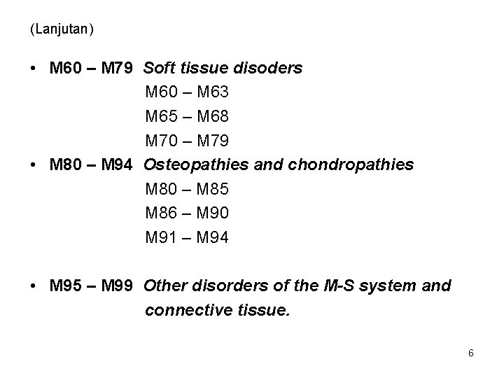 (Lanjutan) • M 60 – M 79 Soft tissue disoders M 60 – M