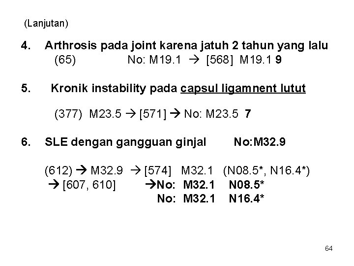 (Lanjutan) 4. 5. Arthrosis pada joint karena jatuh 2 tahun yang lalu (65) No: