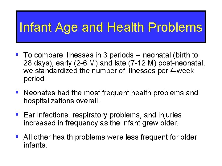 Infant Age and Health Problems § To compare illnesses in 3 periods -- neonatal