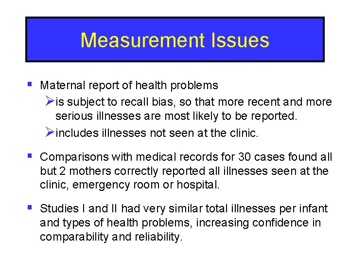 Measurement Issues § Maternal report of health problems Øis subject to recall bias, so