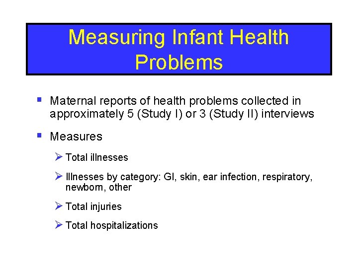 Measuring Infant Health Problems § Maternal reports of health problems collected in approximately 5