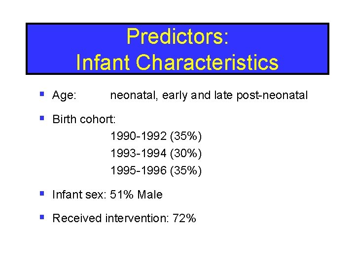 Predictors: Infant Characteristics § Age: neonatal, early and late post-neonatal § Birth cohort: 1990