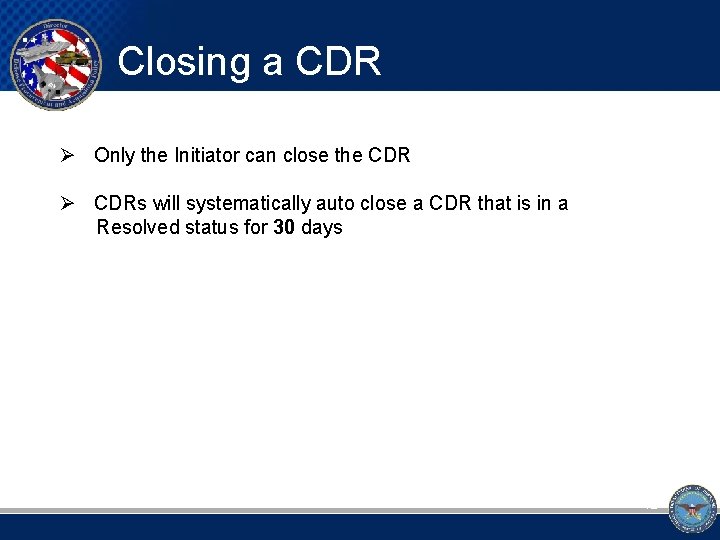 Closing a CDR Ø Only the Initiator can close the CDR Ø CDRs will