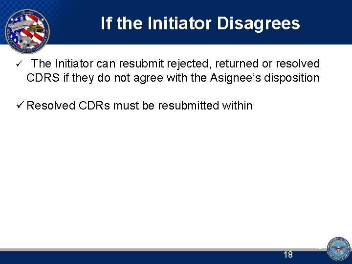 If the Initiator Disagrees ü The Initiator can resubmit rejected, returned or resolved CDRS