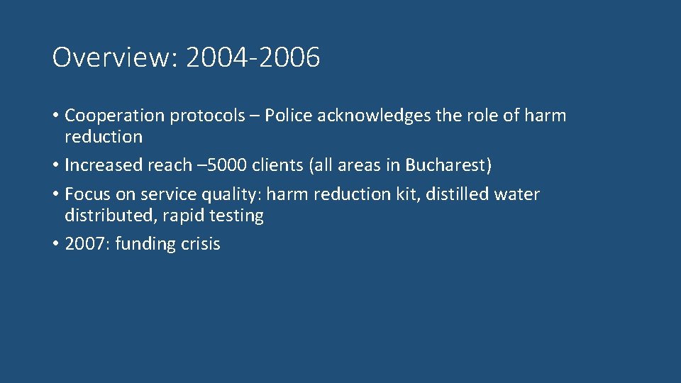 Overview: 2004 -2006 • Cooperation protocols – Police acknowledges the role of harm reduction