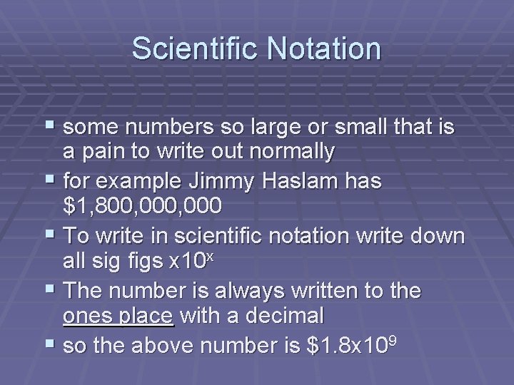 Scientific Notation § some numbers so large or small that is a pain to Scientific Notation § some numbers so large or small that is a pain to