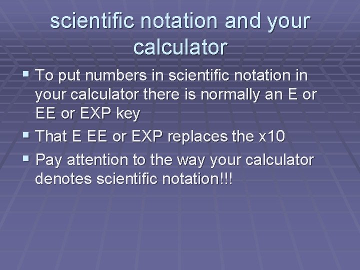 scientific notation and your calculator § To put numbers in scientific notation in your